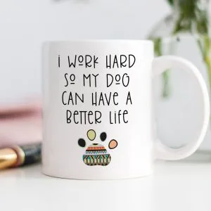Digibuddha – I Work Hard So My Dog Can Have A Better Life Mug