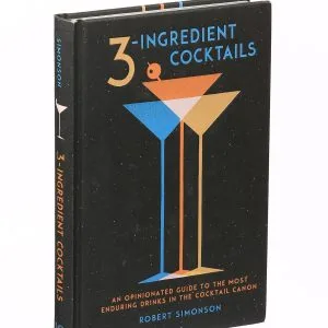 3-ingredient Cocktails By Robert Simonson