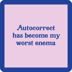 Drinks on Me – Autocorrect is my worst enema coaster
