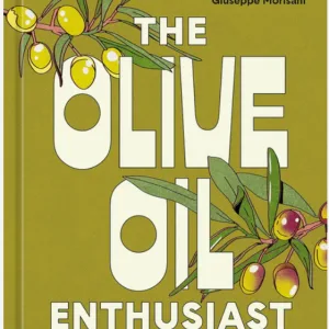 The Olive Oil Enthusiast: A Guide from Tree to Table, with Recipes